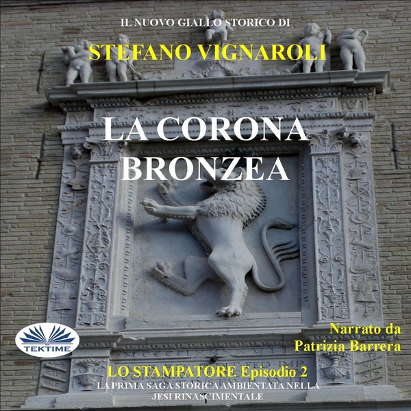 La Corona Bronzea - Lo Stampatore - Secondo Episodio written by Stefano Vignaroli and narrated by Patrizia Barrera 