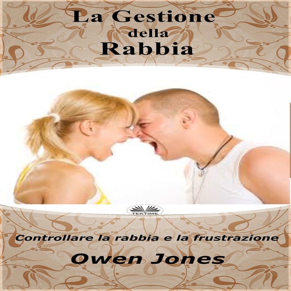 La Gestione Della Rabbia - Controllare La Rabbia E La Frustrazione written by Owen Jones and narrated by Patrizia Barrera 
