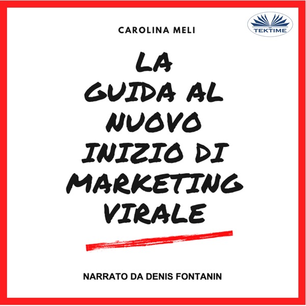 La Guida Al Nuovo Inizio Di Marketing Virale scrisă de Carolina Meli și narată de Denis Fontanin 
