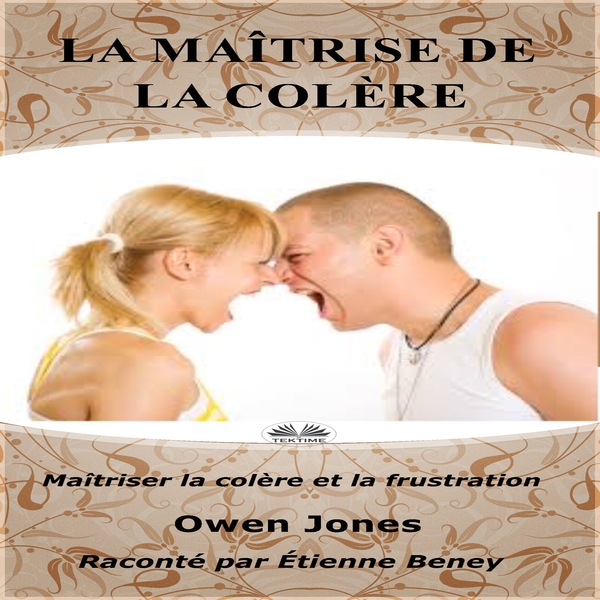 La Maîtrise De La Colère - Maîtriser La Colère Et La Frustration written by Owen Jones and narrated by Etienne Beney 