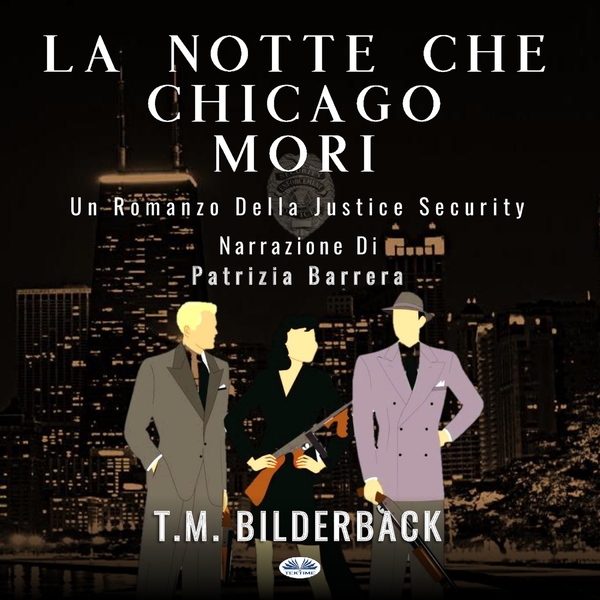 La Notte Che Chicago Morì - Romanzo Sulla Sicurezza Della Giustizia scrisă de T. M. Bilderback și narată de Patrizia Barrera 
