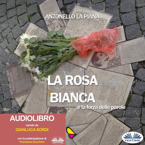La Rosa Bianca E La Forza Delle Parole scrisă de Antonello La Piana și narată de Gianluca Sordi 