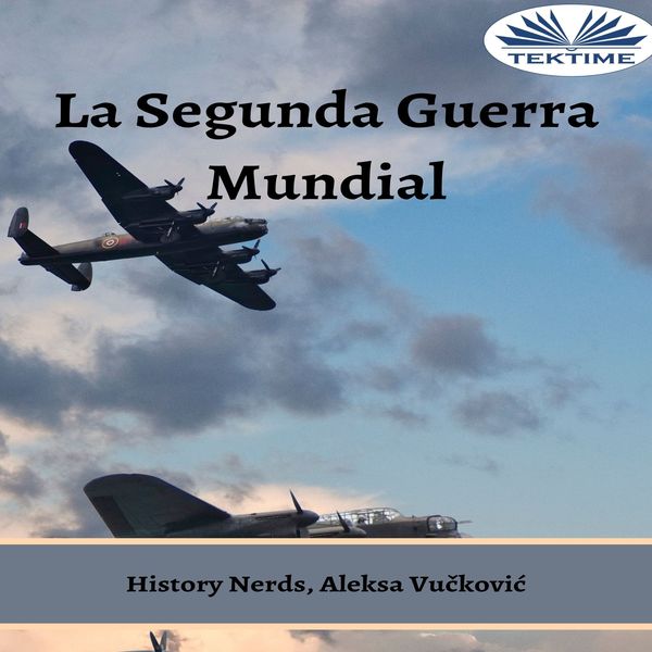 La Segunda Guerra Mundial - El Torbellino Del Tiempo written by Aleksa Vučković  History Nerds and narrated by Andre Sosa 