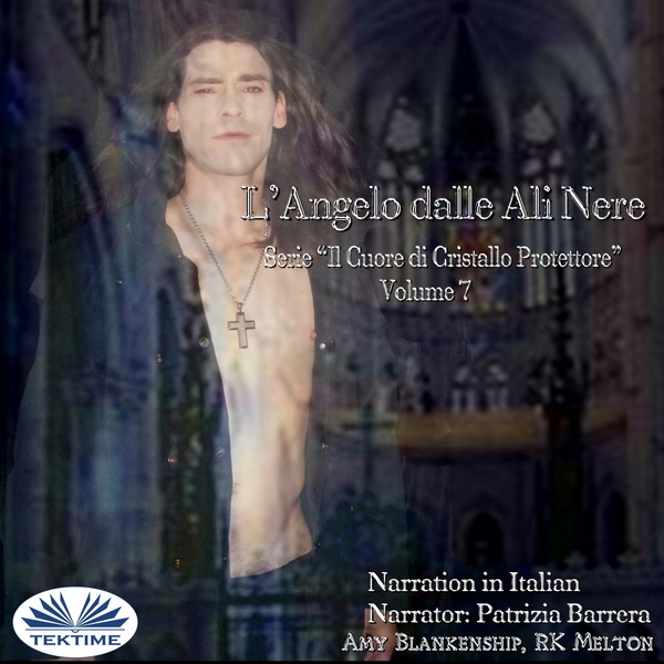 L'Angelo Dalle Ali Nere - Il Cuore Di Cristallo Protettore - Volume 7 scrisă de RK Melton  Amy Blankenship și narată de Patrizia Barrera 