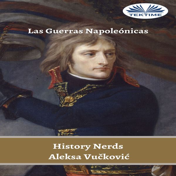 Las Guerras Napoleónicas - Una Oportunidad Para La Gloria written by Aleksa Vučković  History Nerds and narrated by Antonio Alfonso Hernández 