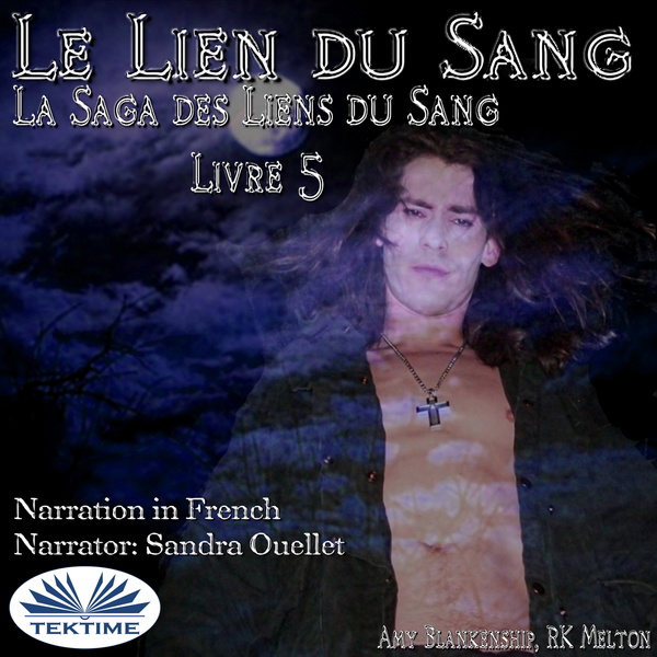 Le Lien Du Sang (Les Liens Du Sang-Livre 5) written by RK Melton  Amy Blankenship and narrated by Sandra Ouellet 