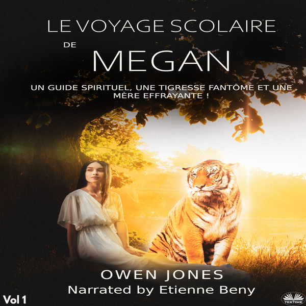 Le Voyage Scolaire De Megan - Un Guide Spirituel, Une Tigresse Fantôme Et Une Mère Effrayante! written by Owen Jones and narrated by Etienne Beney 