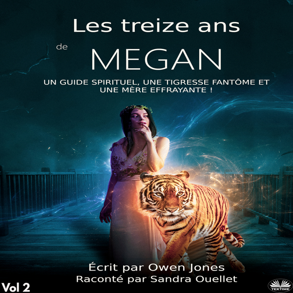 Les Treize Ans De Megan - Un Guide Spirituel, Une Tigresse Fantôme Et Une Mère Effrayante! written by Owen Jones and narrated by Sandra Ouellet 