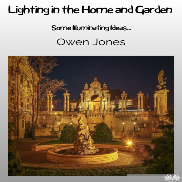 Lighting In The Home And Garden - Illuminating Ideas For The Home And Garden written by Owen Jones and narrated by Robert Sebastian Cooper 