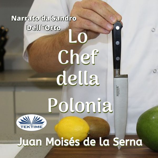 Lo Chef Della Polonia scrisă de Juan Moisés de la Serna și narată de Sandro Dell'Orto 