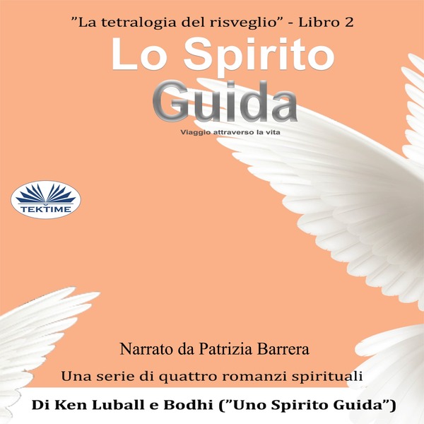 Lo Spirito Guida - Viaggio Nella Vita scrisă de Ken Luball și narată de Patrizia Barrera 