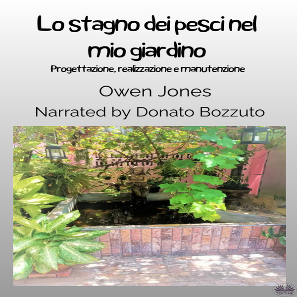 Lo Stagno Dei Pesci Nel Mio Giardino - Progettazione, Realizzazione E Manutenzione scrisă de Owen Jones și narată de Donato Bozzuto 
