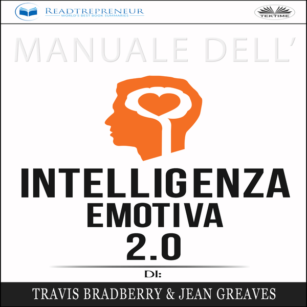 Manuale Dell'Intelligenza Emotiva 2.0 Di Travis Bradberry, Jean Greaves, Patrick Lencion written by Readtrepreneur Publishing and narrated by Fabio Giua 
