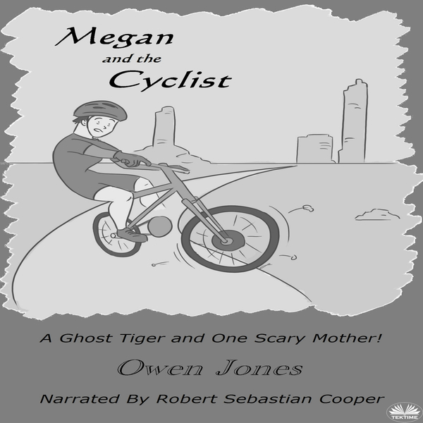 Megan And The Cyclist - A Spirit Guide, A Ghost Tiger And One Scary Mother! scrisă de Owen Jones și narată de Robert Sebastian Cooper 