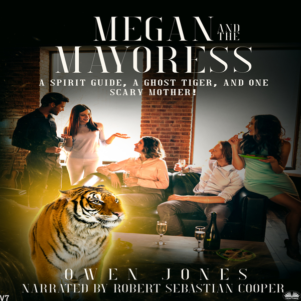 Megan And The Mayoress - A Spirit Guide, A Ghost Tiger, And One Scary Mother! written by Owen Jones and narrated by Robert Sebastian Cooper 