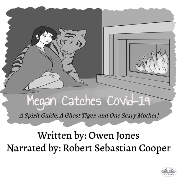 Megan Catches Covid-19 - A Spirit Guide, A Ghost Tiger, And One Scary Mother! scrisă de Owen Jones și narată de Robert Sebastian Cooper 