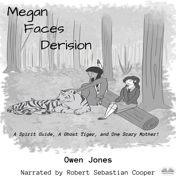 Megan Faces Derision - A Spirit Guide, A Ghost Tiger, And One Scary Mother! written by Owen Jones and narrated by Robert Sebastian Cooper 
