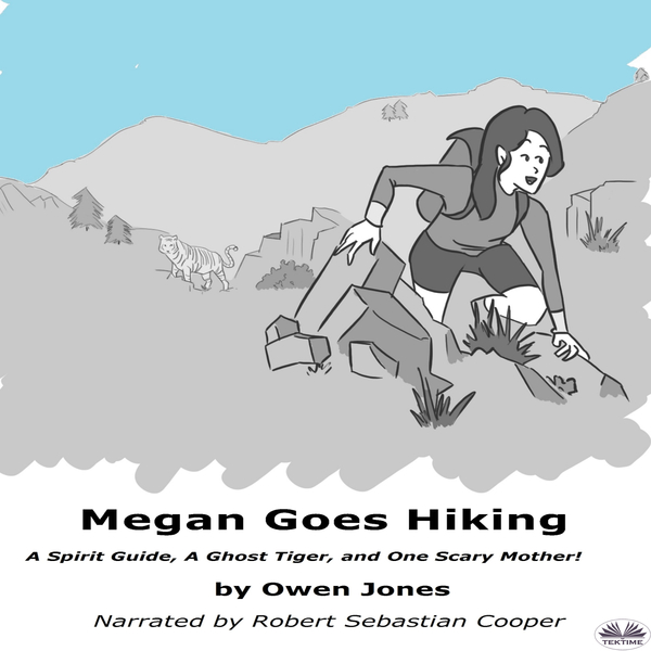 Megan Goes Hiking - A Spirit Guide, A Ghost Tiger And One Scary Mother! written by Owen Jones and narrated by Robert Sebastian Cooper 