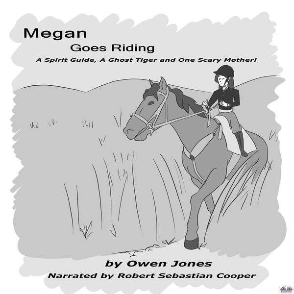 Megan Goes Riding - A Spirit Guide, A Ghost Tiger, And One Scary Mother! written by Owen Jones and narrated by Robert Sebastian Cooper 