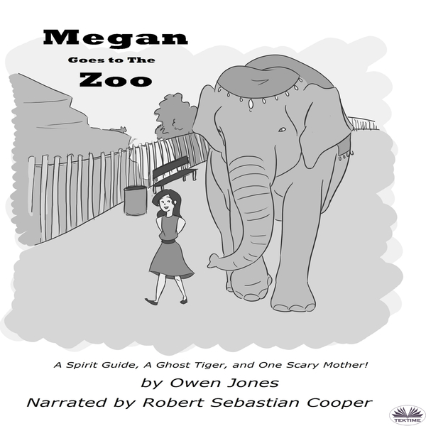 Megan Goes To The Zoo - A Spirit Guide, A Ghost Tiger And One Scary Mother! written by Owen Jones and narrated by Robert Sebastian Cooper 
