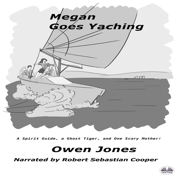 Megan Goes Yachting - A Spirit Guide, A Ghost Tiger And One Scary Mother! scrisă de Owen Jones și narată de Robert Sebastian Cooper 