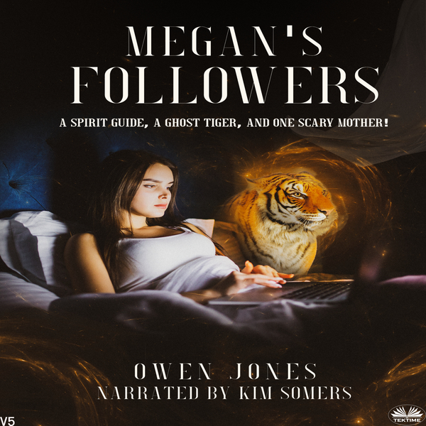 Megan's Followers - A Spirit Guide, A Ghost Tiger, And One Scary Mother! written by Owen Jones and narrated by Kim Somers 