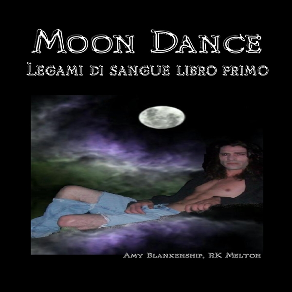 Moon Dance (Legami Di Sangue Libro Primo) scrisă de RK Melton  Amy Blankenship și narată de Alessandro Loi 