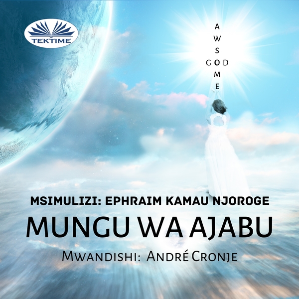 Mungu Wa Ajabu written by André Cronje and narrated by Ephraim Kamau Njoroge 