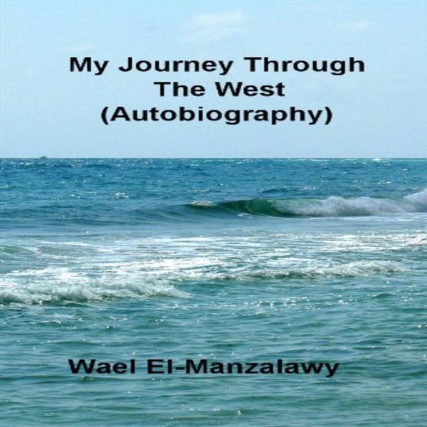 My Journey Through The West (Autobiography) written by Wael El-Manzalawy and narrated by Kevin Iggens 