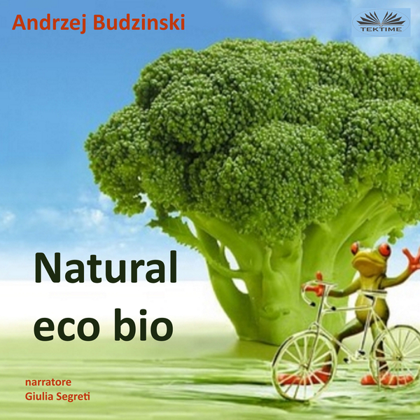 Natural Eco Bio... scrisă de Andrzej Stanislaw Budzinski și narată de Giulia Segreti 