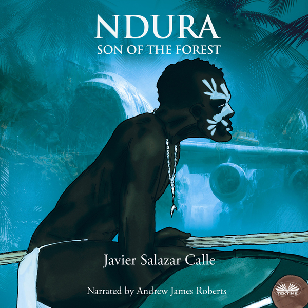 Ndura. Son Of The Forest scrisă de Javier Salazar Calle și narată de Andrew James Roberts 