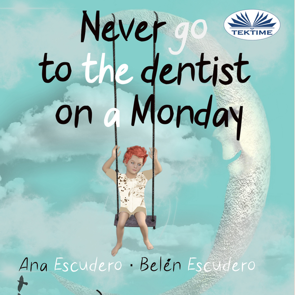Never Go To The Dentist On A Monday scrisă de Belén Escudero  Ana Escudero și narată de Cristina Botîlcă 