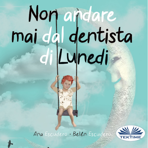 Non Andare Mai Dal Dentista Di Lunedì scrisă de Belén Escudero  Ana Escudero și narată de Sandro Dell'Orto 