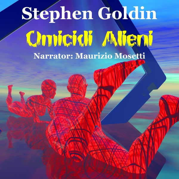 Omicidi Alieni written by Stephen Goldin and narrated by Maurizio Mosetti 