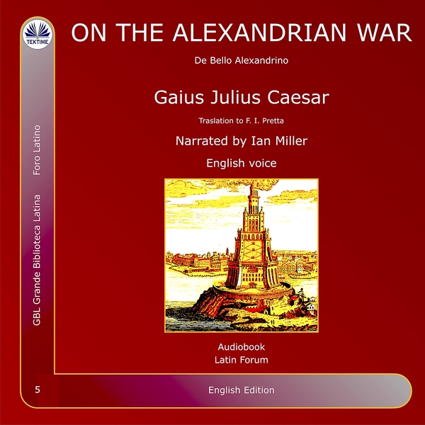 On The Alexandrian War - De Bello Alexandrino scrisă de Gaius Julius Caesar și narată de Ian A Miller 