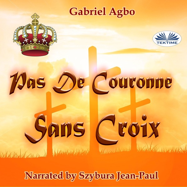 Pas De Couronne Sans Croix scrisă de Gabriel Agbo și narată de Szybura Jean-Paul 