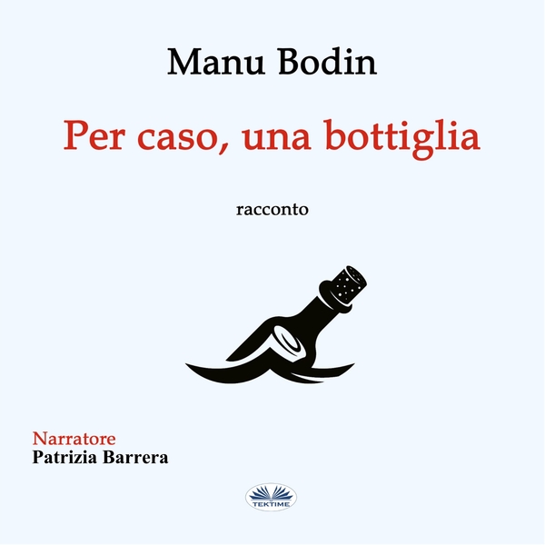 Per Caso, Una Bottiglia scrisă de Manu Bodin și narată de Patrizia Barrera 