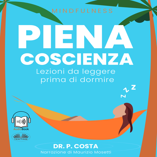 Piena Coscienza : Lezioni Da Leggere Prima Di Dormire written by Dr. Costa P and narrated by Maurizio Mosetti 