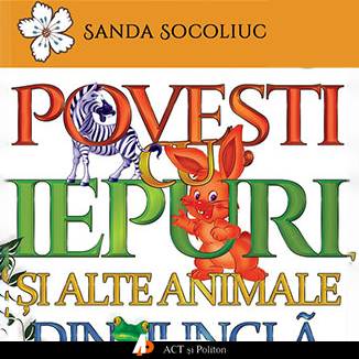 Poveşti cu iepuri şi alte animale din junglă scrisă de Sanda Socoliuc și narată de Răzvan Popa 