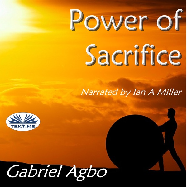 Power Of Sacrifice written by Gabriel Agbo and narrated by Ian A Miller 