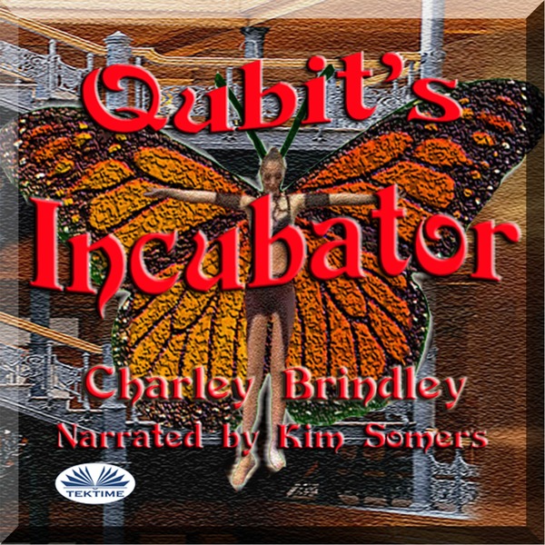 Qubit's Incubator written by Charley Brindley and narrated by Kim Somers 