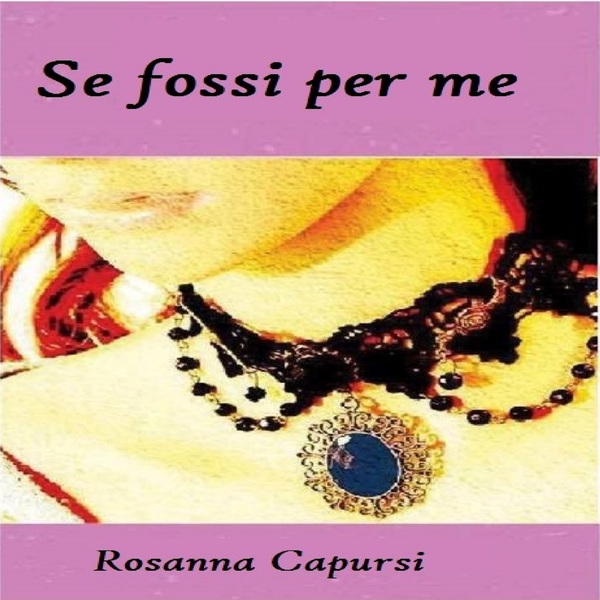 Se Fossi Per Me scrisă de Rosanna Capursi și narată de Virginia Billi 