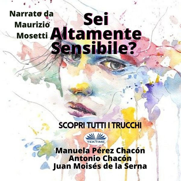 Sei Altamente Sensibile? - Scopri Tutti I Trucchi written by Manuela Pérez Chacón  Juan Moisés de la Serna and narrated by Maurizio Mosetti 