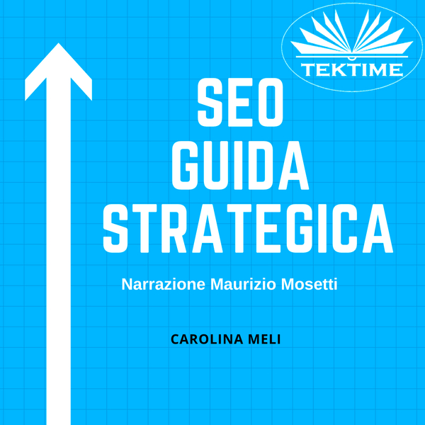 SEO - Guida Strategica scrisă de Carolina Meli și narată de Maurizio Mosetti 