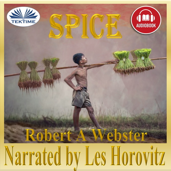 Spice written by Robert A Webster and narrated by Les Horovitz 