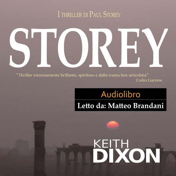 Storey - "Thriller Estremamente Brillante, Spiritoso E Dalla Trama Ben Articolata." Colin Garrow written by Keith Dixon and narrated by Matteo Brandani 