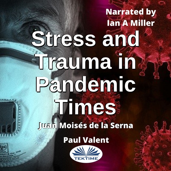Stress And Trauma In Pandemic Times scrisă de Paul Valent  Juan Moisés de la Serna și narată de Ian A Miller 