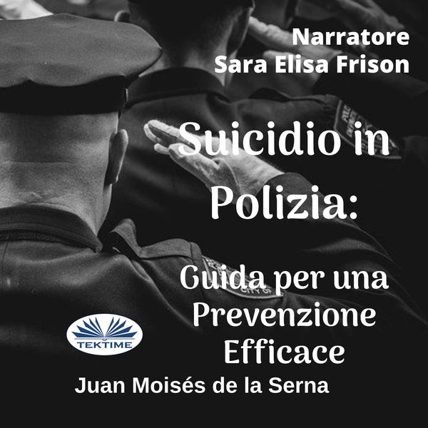 Suicidio In Polizia: Guida Per Una Prevenzione Efficace written by Juan Moisés de la Serna and narrated by Sara Elisa Frison 