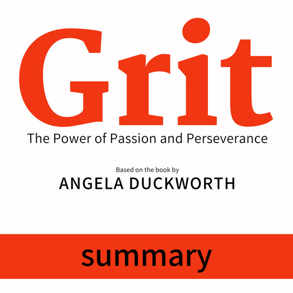 Summary - Grit: The Power of Passion and Perseverance written by Angela Duckworth and narrated by Matthew Olly 