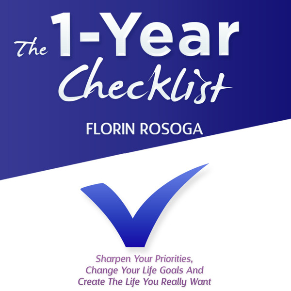 The 1-Year Checklist: Sharpen Your Priorities, Change Your Life Goals And Create The Life You Really Want written by Florin Roșoga and narrated by Greg Williams 